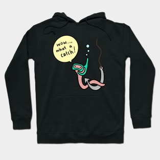 Worm Pick Up Line - What a Catch! Hoodie